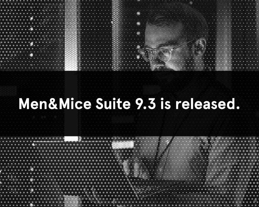 Men&Mice Suite 9.3 is released